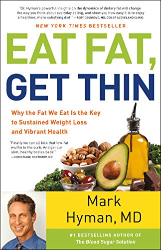 Eat Fat, Get Thin: Why the Fat We Eat Is the Key to Sustained Weight Loss and Vibrant Health Eat Fat, Get Thin: Why the Fat We Eat Is the Key to Sustained Weight Loss and Vibrant Health